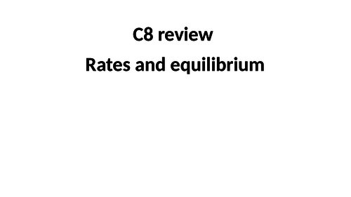 GCSE Chemistry revision - C8 Rates and Equilibrium