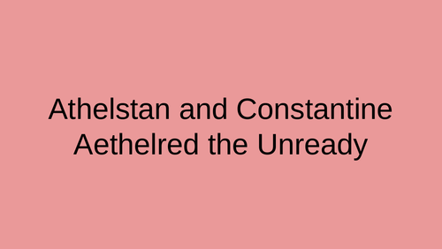 Athelstan and Constantine and Aethelred the Unready