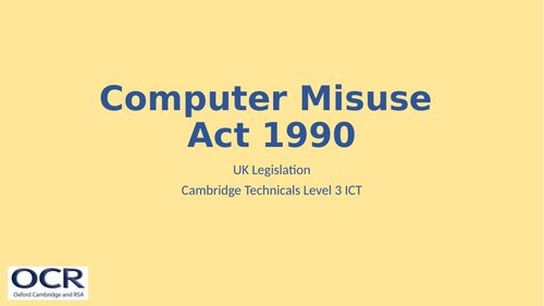 OCR Cambridge Technicals in IT Unit 2 - 4.1 Computer Misuse Act