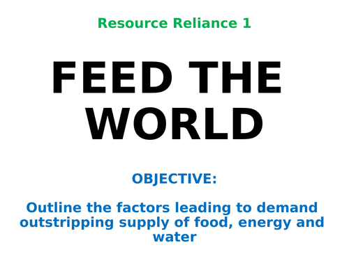 Resource Reliance 1: "FEED THE WORLD"