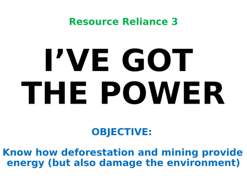 Resource Reliance 3: "I'VE GOT THE POWER"