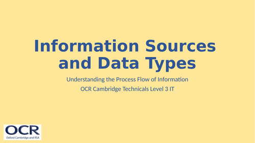 OCR Cambridge Technicals in IT Unit 2 - 5.1 Information Sources and Data Types