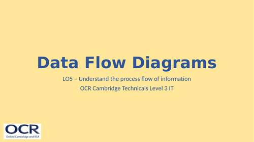 OCR Cambridge Technicals in IT Unit 2 - 5.2 Data Flow Diagrams