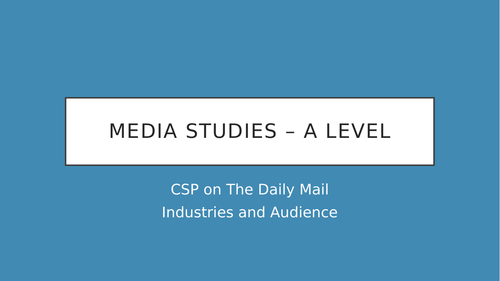 AQA Media Studies A Level Daily Mail CSP Revision - Industries and Audience