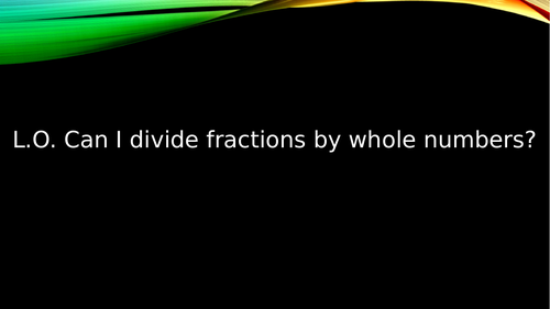 Year 6 Dividing Fractions by Whole Numbers - Worksheets and Powerpoint Presentation