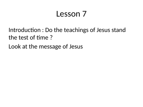 Does the teachings of Jesus stand the test of time ? Religious Education year 7
