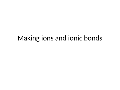 Ion formation and ionic bonding lesson presentation