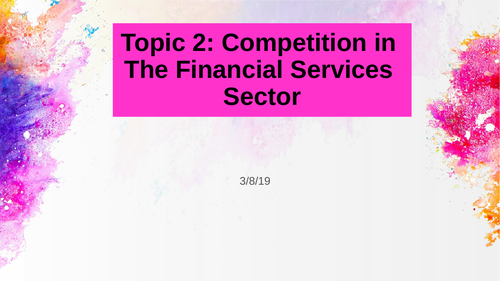 Topic 2: Competition in The Financial Services Sector: Diploma in Financial Studies (DipFS)