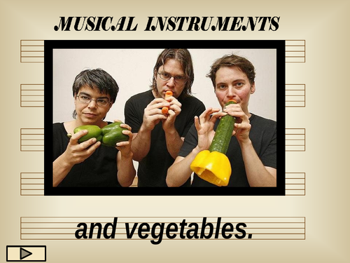 Musical instruments and vegetables.