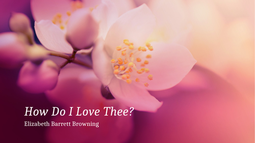 "How Do I Love Thee" Elizabeth Barrett Browning