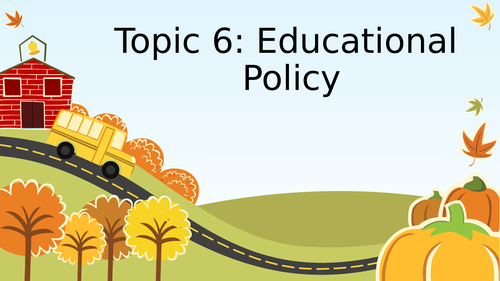 Topic 6 Educational Policy