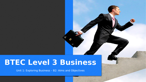BTEC Level 3 Business Unit 1: Exploring Business - Aims and Objectives