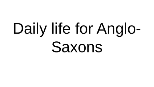 Daily life for the Anglo-Saxons