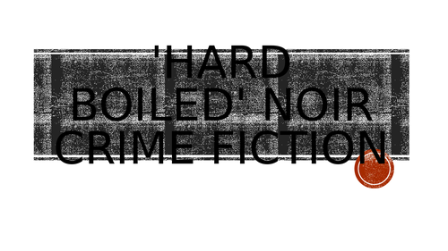 Presentation on 'Hard Boiled' noir fiction genre