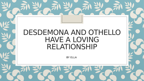 Desdemona and Othello's relation ship - Presentation