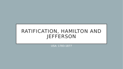 Edexcel GCSE America 1783-1877): Ratification, Hamilton and Jefferson