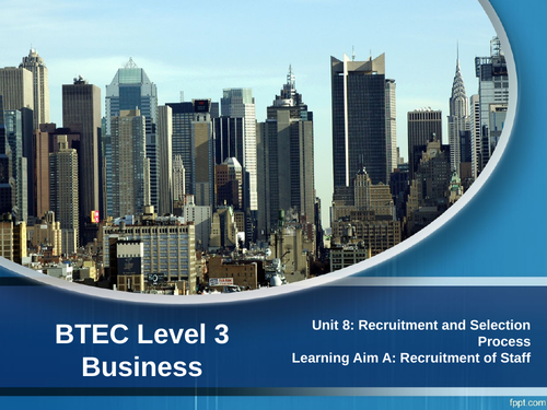 BTEC Level 3 Business: Unit 8 Recruitment and Selection Process - A.1 Recruitment of Staff
