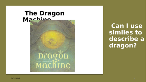 The Dragon Machine - using similes to describe the dragon.