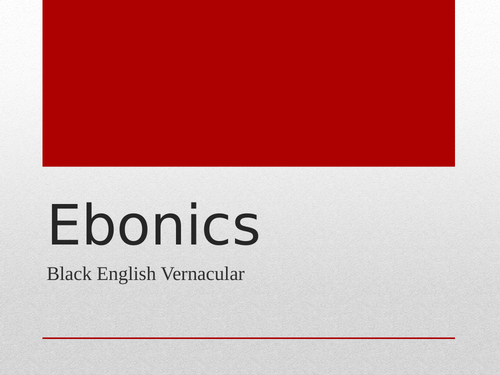 Ebonics - A LEVEL LANGUAGE