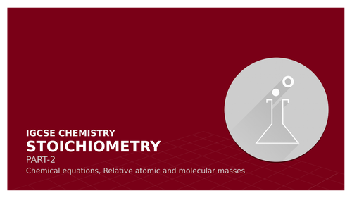 IGCSE Chemistry- Stoichiometry Part-2 ( Chemical Equations and Atomic &  Molecular masses)