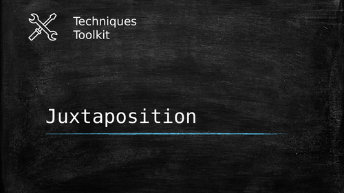 Juxtaposition – Techniques Toolkit – Worksheet and PowerPoint
