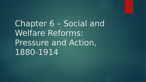 Chapter 6: Social welfare reforms: pressure and action, 1880-1914