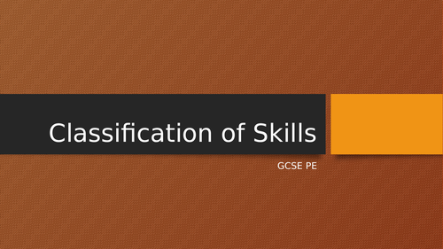 GCSE PE - Classification of Skills, Types of Practice, Guidance and Feedback