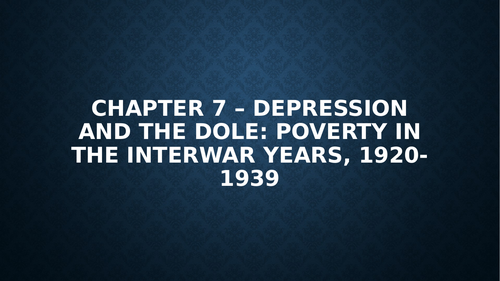 Chapter 7 – Depression and the dole: poverty in the interwar years, 1920-1939