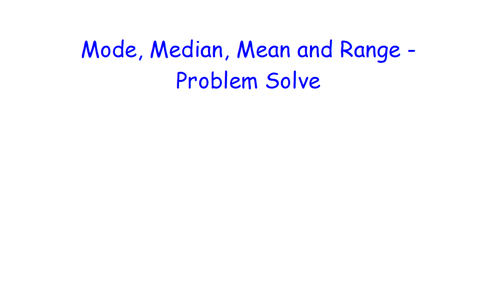 Mode, Median, Mean and Range - Problem Solve - MATHS RETRIEVAL