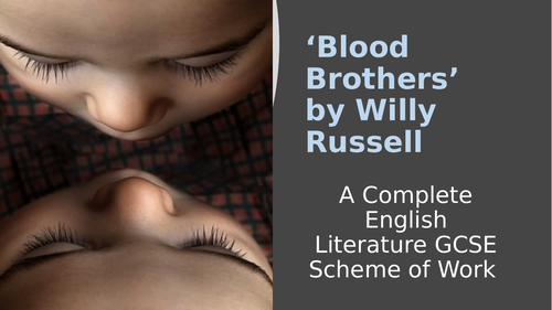 ‘Blood Brothers’ Willy Russell – GCSE Eduqas English Literature - Complete Scheme of Work