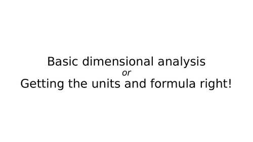 Basic dimensional analysis OR Getting the units and formula right!