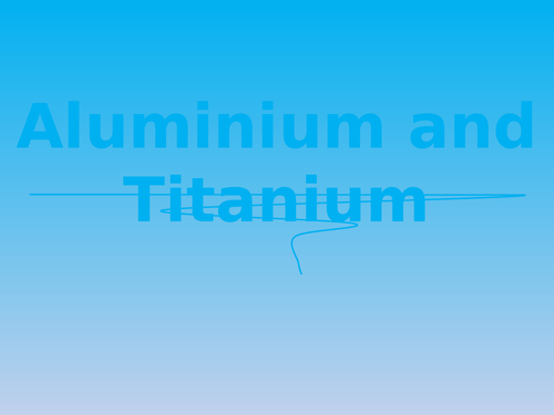 GCSE Chemistry Aluminium & Titanium