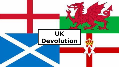 UK Devolution - complete series of lessons in one PowerPoint - Politics A-level AQA Edexcel