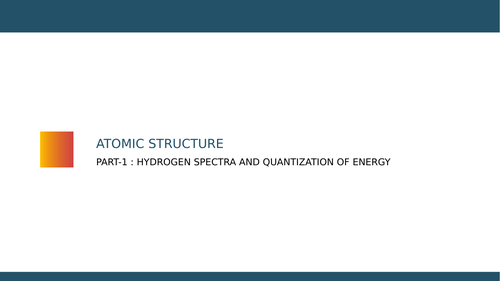 Atomic Structure Part -1 : Hydrogen Spectra and Quntization of Energy