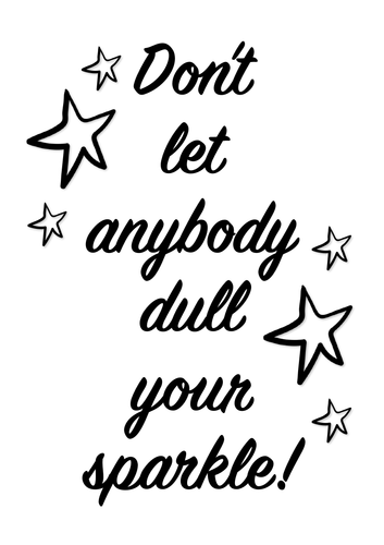 Don't Let Anybody Dull Your Sparkle