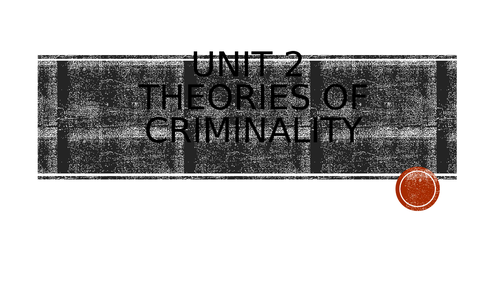 An introduction to the theories of criminality (overview of the three topics in unit 2 criminology)