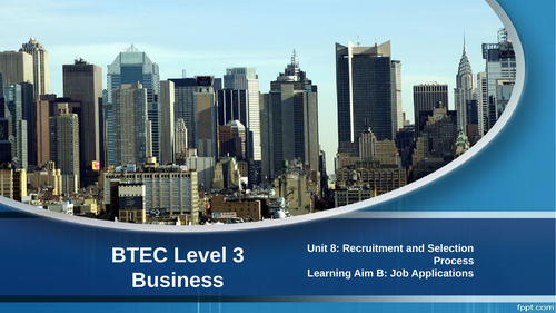 BTEC Level 3 Business - Unit 8 Recruitment and Selection: B1 Job Applications