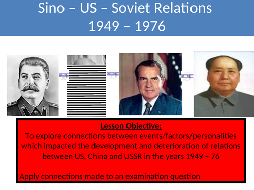 Sino-US-Soviet Relations 1949 - 1976 - A Level | Teaching Resources