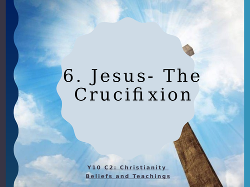 WJEC Eduqas GCSE RS C2 Christianity Beliefs and Teachings: 06. Jesus: The Crucifixion