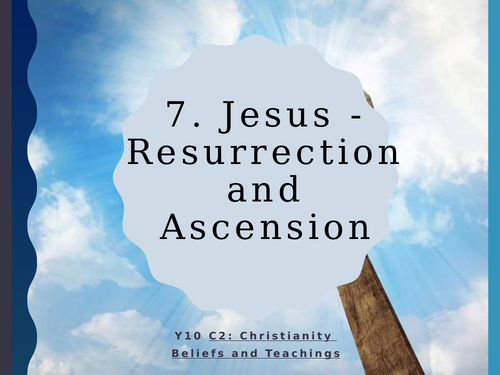 WJEC Eduqas GCSE RS C2 Christianity Beliefs and Teachings: 07. Jesus: Resurrection and Ascension