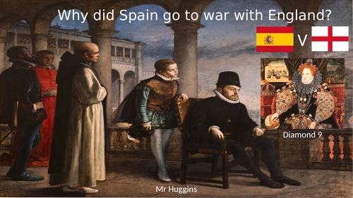 Diamond 9 - Why did Spain go to war with England in 1585?