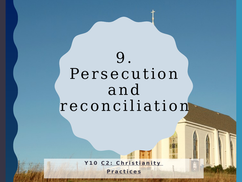 WJEC Eduqas GCSE RS C2 Christianity Practices: 09. Persecution and reconciliation