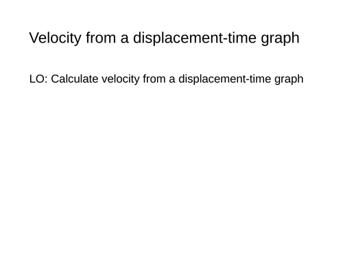 Velocity from Displacement-Time Graphs