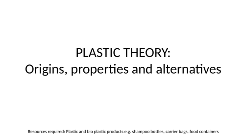 KS3 Plastic theory lesson: Origins, Properties, alternatives, bio plastics, polymer