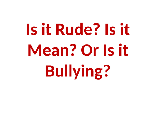 Is it Rude, Mean or Bullying?