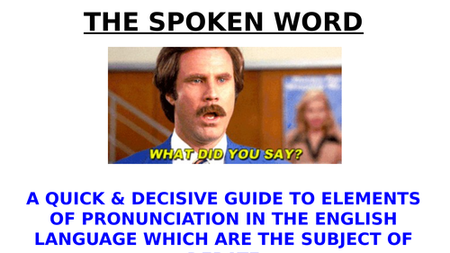 The Spoken Word: A QUICK & DECISIVE GUIDE TO ELEMENTS OF PRONUNCIATION