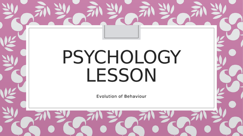 Psychology in Science - Evolution of Behaviour