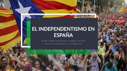 Y13 Theme 3 Unit 3 "El Independentismo en España"