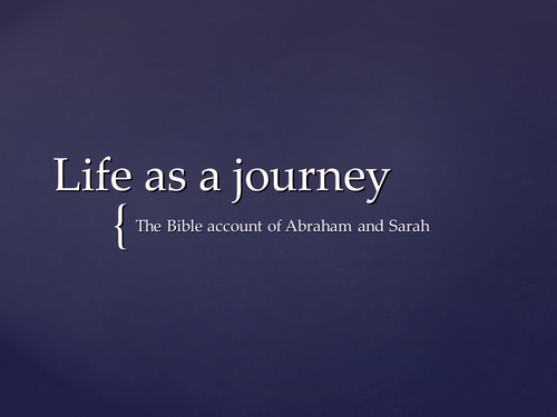 Life as a journey - Bible account of Abraham and Sarah