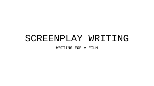 SCREENPLAY WRITING